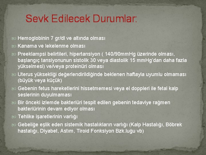  Sevk Edilecek Durumlar: Hemoglobinin 7 gr/dl ve altında olması Kanama ve lekelenme olması