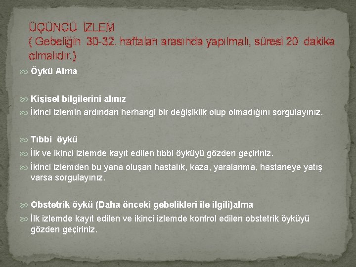 ÜÇÜNCÜ İZLEM ( Gebeliğin 30 -32. haftaları arasında yapılmalı, süresi 20 dakika olmalıdır. )