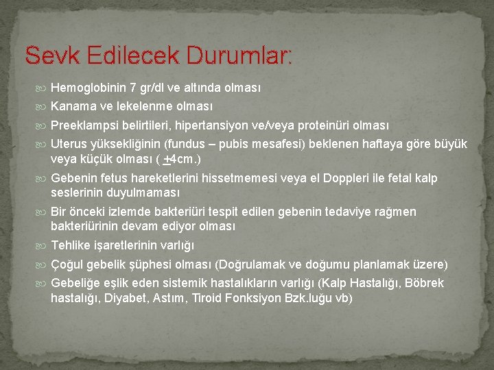 Sevk Edilecek Durumlar: Hemoglobinin 7 gr/dl ve altında olması Kanama ve lekelenme olması Preeklampsi