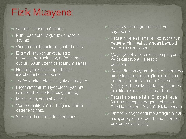  Fizik Muayene: Gebenin kilosunu ölçünüz. Kan basıncını ölçünüz ve nabzını sayınız. Ciddi anemi