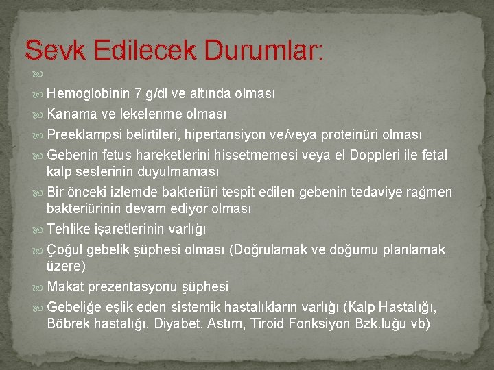 Sevk Edilecek Durumlar: Hemoglobinin 7 g/dl ve altında olması Kanama ve lekelenme olması Preeklampsi