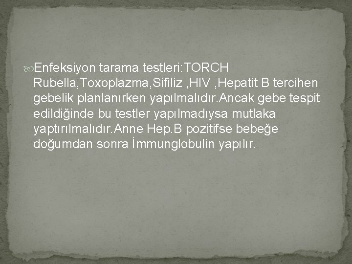  Enfeksiyon tarama testleri: TORCH Rubella, Toxoplazma, Sifiliz , HIV , Hepatit B tercihen