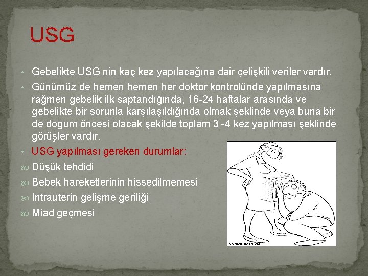 USG • Gebelikte USG nin kaç kez yapılacağına dair çelişkili veriler vardır. • Günümüz