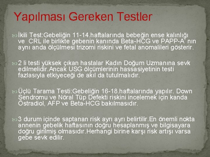 Yapılması Gereken Testler İkili Test: Gebeliğin 11 -14. haftalarında bebeğin ense kalınlığı ve CRL