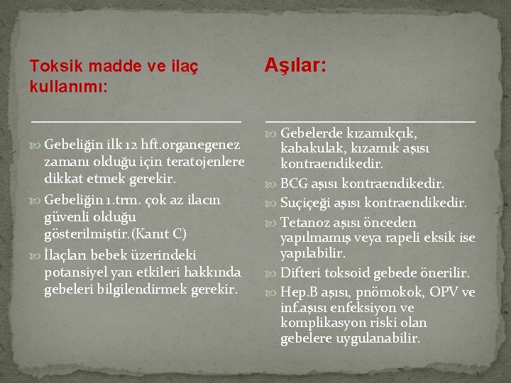 Toksik madde ve ilaç kullanımı: Gebeliğin ilk 12 hft. organegenez zamanı olduğu için teratojenlere