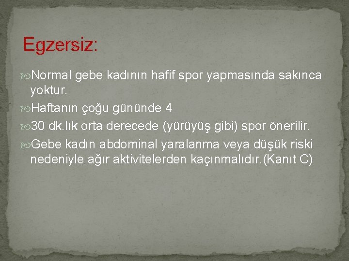 Egzersiz: Normal gebe kadının hafif spor yapmasında sakınca yoktur. Haftanın çoğu gününde 4 30