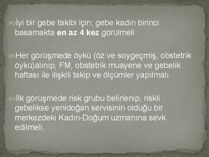  İyi bir gebe takibi için; gebe kadın birinci basamakta en az 4 kez