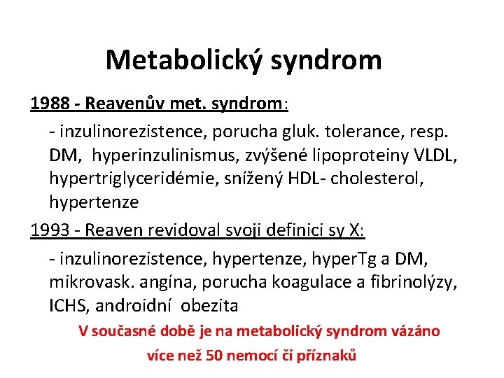 Metabolický syndrom 1988 - Reavenův met. syndrom: - inzulinorezistence, porucha gluk. tolerance, resp. DM,