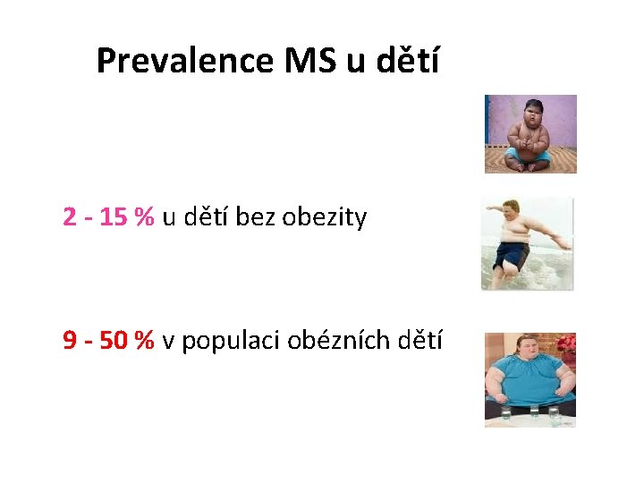 Prevalence MS u dětí 2 - 15 % u dětí bez obezity 9 -