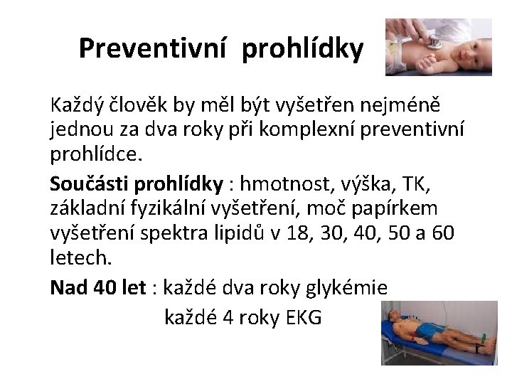 Preventivní prohlídky Každý člověk by měl být vyšetřen nejméně jednou za dva roky při