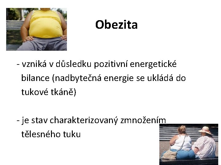 Obezita - vzniká v důsledku pozitivní energetické bilance (nadbytečná energie se ukládá do tukové