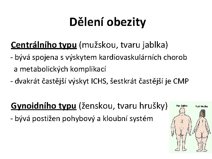 Dělení obezity Centrálního typu (mužskou, tvaru jablka) - bývá spojena s výskytem kardiovaskulárních chorob
