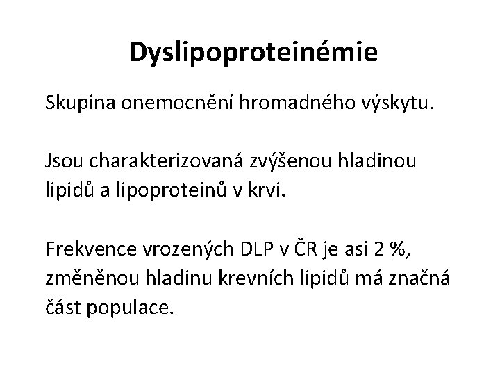 Dyslipoproteinémie Skupina onemocnění hromadného výskytu. Jsou charakterizovaná zvýšenou hladinou lipidů a lipoproteinů v krvi.