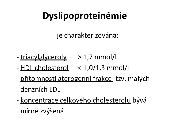 Dyslipoproteinémie je charakterizována: - triacylglyceroly > 1, 7 mmol/l - HDL cholesterol < 1,