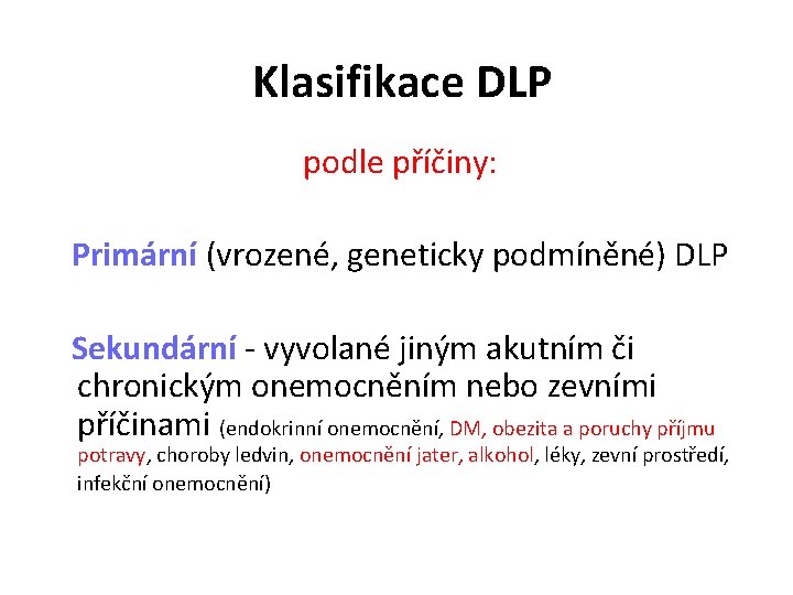 Klasifikace DLP podle příčiny: Primární (vrozené, geneticky podmíněné) DLP Sekundární - vyvolané jiným akutním