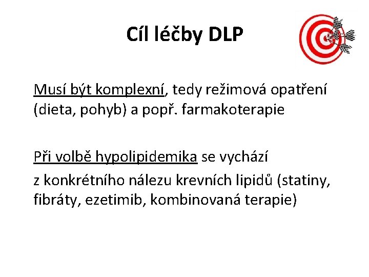 Cíl léčby DLP Musí být komplexní, tedy režimová opatření (dieta, pohyb) a popř. farmakoterapie