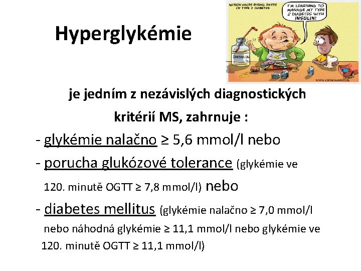 Hyperglykémie je jedním z nezávislých diagnostických kritérií MS, zahrnuje : - glykémie nalačno ≥