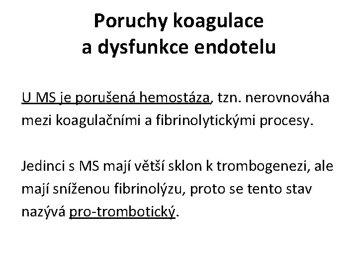 Poruchy koagulace a dysfunkce endotelu U MS je porušená hemostáza, tzn. nerovnováha mezi koagulačními