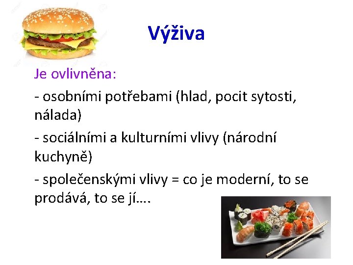 Výživa Je ovlivněna: - osobními potřebami (hlad, pocit sytosti, nálada) - sociálními a kulturními