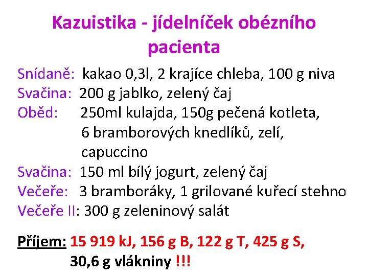 Kazuistika - jídelníček obézního pacienta Snídaně: kakao 0, 3 l, 2 krajíce chleba, 100