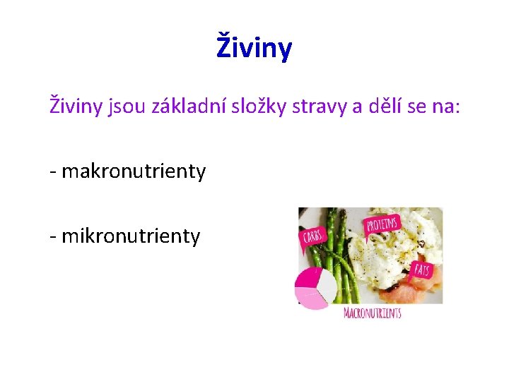 Živiny jsou základní složky stravy a dělí se na: - makronutrienty - mikronutrienty 