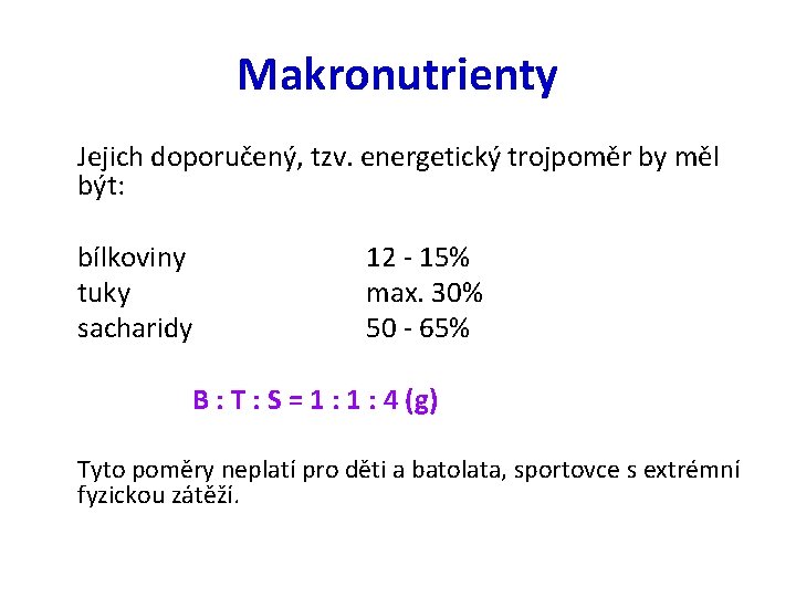 Makronutrienty Jejich doporučený, tzv. energetický trojpoměr by měl být: bílkoviny 12 - 15% tuky