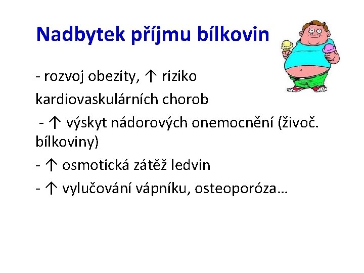 Nadbytek příjmu bílkovin - rozvoj obezity, ↑ riziko kardiovaskulárních chorob - ↑ výskyt nádorových