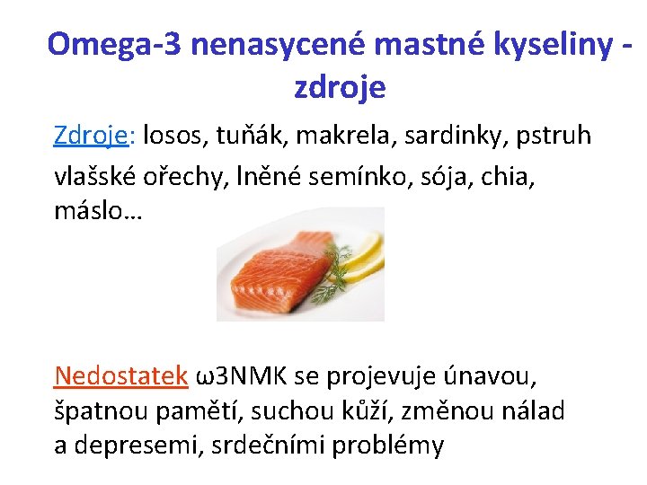 Omega-3 nenasycené mastné kyseliny zdroje Zdroje: losos, tuňák, makrela, sardinky, pstruh vlašské ořechy, lněné