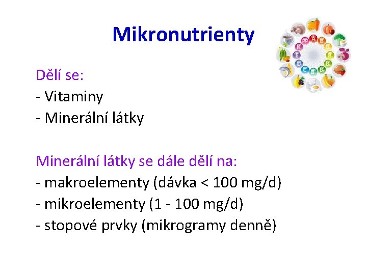 Mikronutrienty Dělí se: - Vitaminy - Minerální látky se dále dělí na: - makroelementy