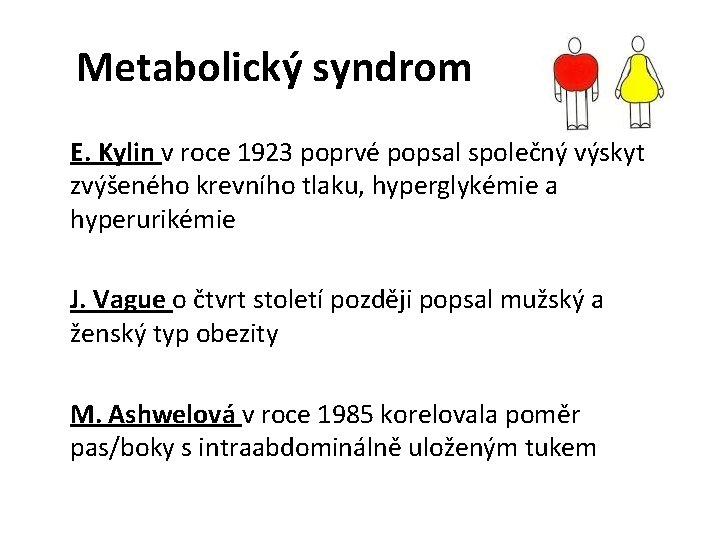 Metabolický syndrom E. Kylin v roce 1923 poprvé popsal společný výskyt zvýšeného krevního tlaku,