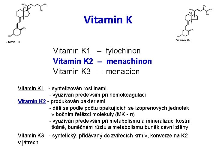 Vitamin K 2 Vitamin K 1 – fylochinon Vitamin K 2 – menachinon Vitamin