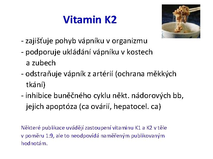 Vitamin K 2 - zajišťuje pohyb vápníku v organizmu - podporuje ukládání vápníku v