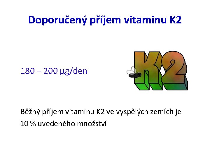 Doporučený příjem vitaminu K 2 180 – 200 µg/den Běžný příjem vitaminu K 2