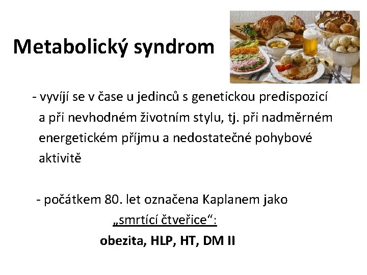 Metabolický syndrom - vyvíjí se v čase u jedinců s genetickou predispozicí a při