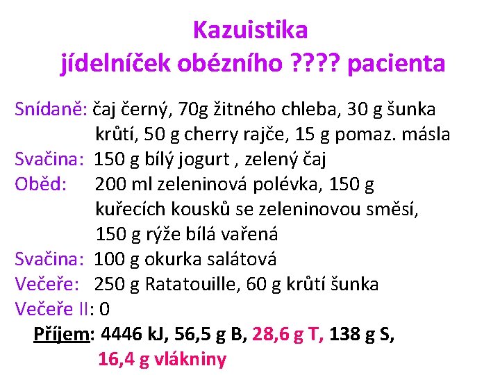 Kazuistika jídelníček obézního ? ? pacienta Snídaně: čaj černý, 70 g žitného chleba, 30