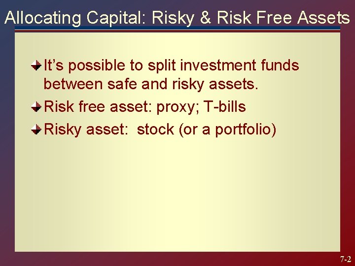 Allocating Capital: Risky & Risk Free Assets It’s possible to split investment funds between