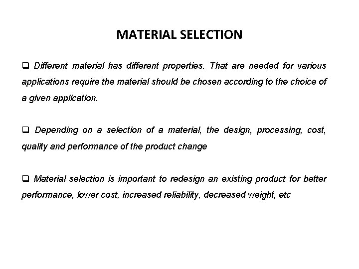 MATERIAL SELECTION q Different material has different properties. That are needed for various applications