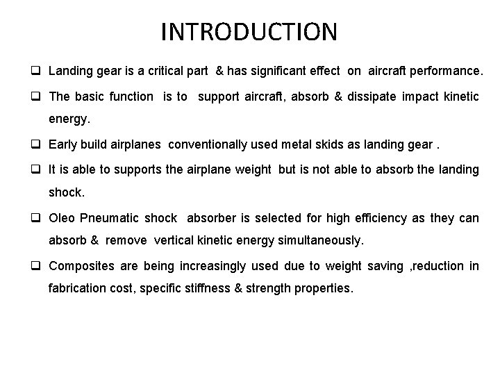 INTRODUCTION q Landing gear is a critical part & has significant effect on aircraft