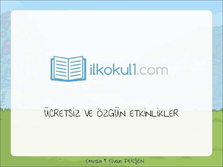 ÜCRETSİZ VE ÖZGÜN ETKİNLİKLER Emrah & Elvan PEKŞEN 