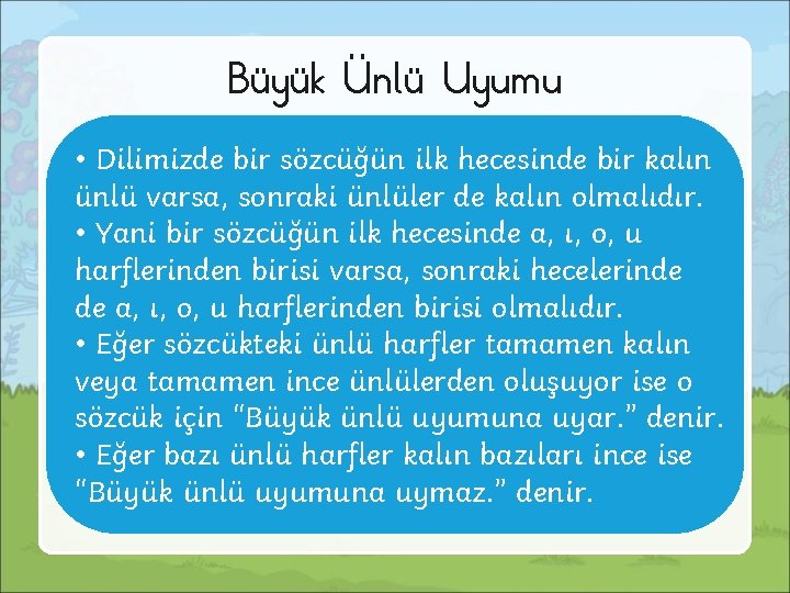 Büyük Ünlü Uyumu • Dilimizde bir sözcüğün ilk hecesinde bir kalın ünlü varsa, sonraki