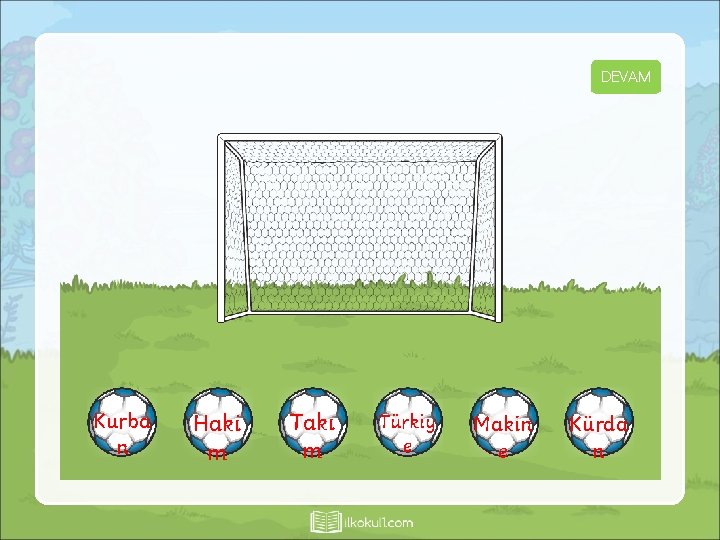DEVAM Kurba GOOL! n Haki m KAÇIRDIN GOOL! Takı m Türkiy GOOL! e KAÇIRDIN