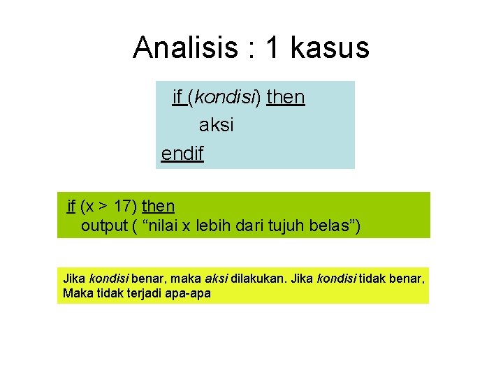 Analisis : 1 kasus if (kondisi) then aksi endif if (x > 17) then