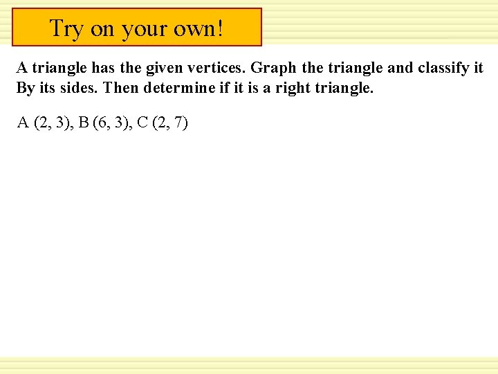 Warm-Up Try on. Exercises your own! A triangle has the given vertices. Graph the