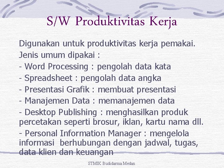 S/W Produktivitas Kerja Digunakan untuk produktivitas kerja pemakai. Jenis umum dipakai : - Word