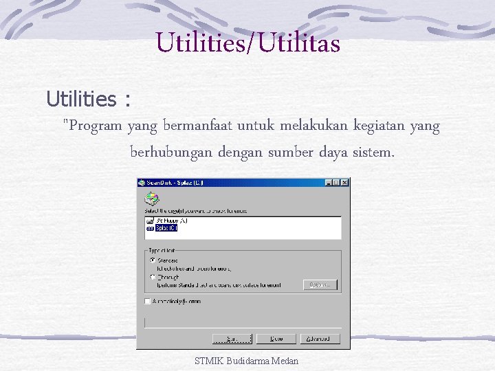 Utilities/Utilitas Utilities : "Program yang bermanfaat untuk melakukan kegiatan yang berhubungan dengan sumber daya