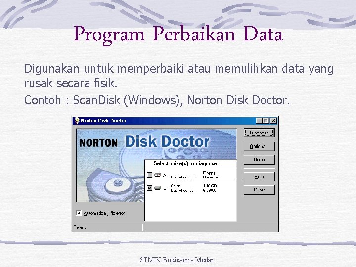 Program Perbaikan Data Digunakan untuk memperbaiki atau memulihkan data yang rusak secara fisik. Contoh