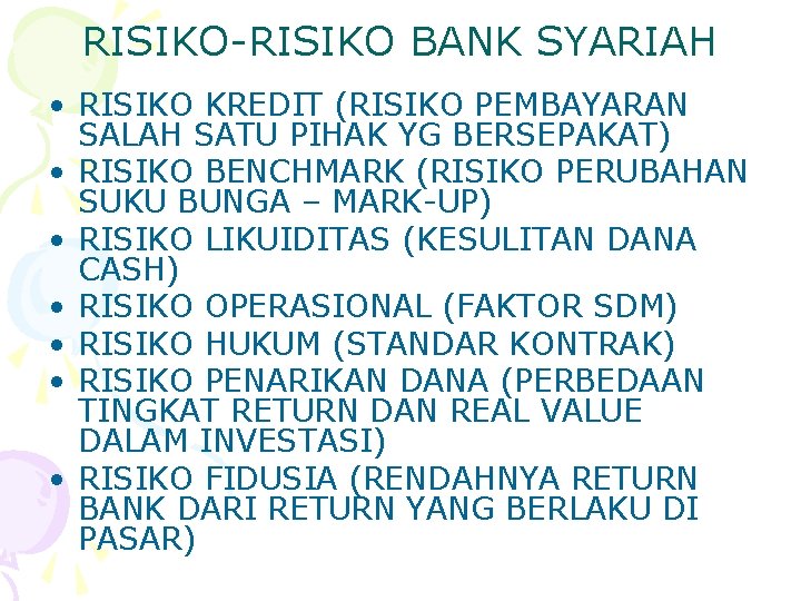 RISIKO-RISIKO BANK SYARIAH • RISIKO KREDIT (RISIKO PEMBAYARAN SALAH SATU PIHAK YG BERSEPAKAT) •