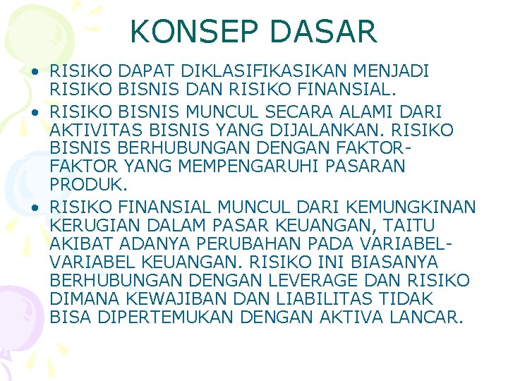 KONSEP DASAR • RISIKO DAPAT DIKLASIFIKASIKAN MENJADI RISIKO BISNIS DAN RISIKO FINANSIAL. • RISIKO