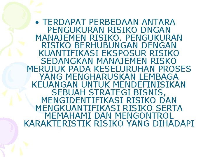  • TERDAPAT PERBEDAAN ANTARA PENGUKURAN RISIKO DNGAN MANAJEMEN RISIKO. PENGUKURAN RISIKO BERHUBUNGAN DENGAN