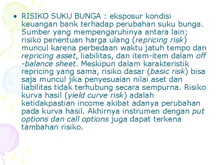 • RISIKO SUKU BUNGA : eksposur kondisi keuangan bank terhadap perubahan suku bunga.